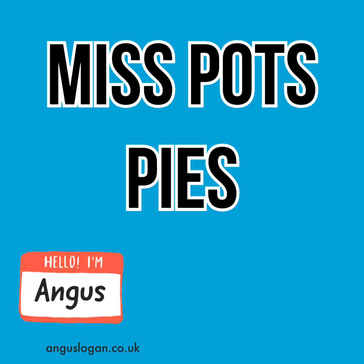 Miss Pots Pies - By Angus Logan