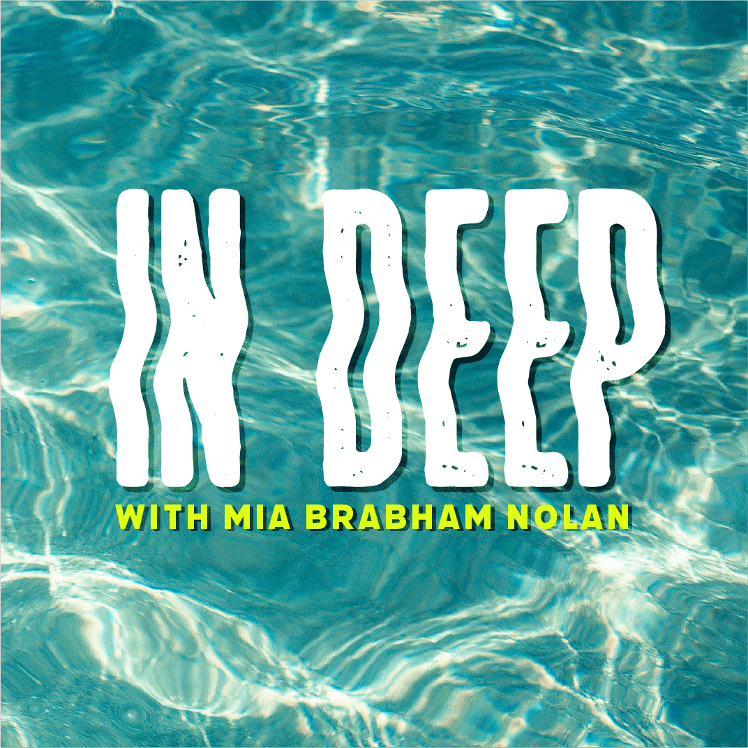 In Deep with Mia Brabham Nolan