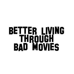 Better Living Through Bad Movies logo