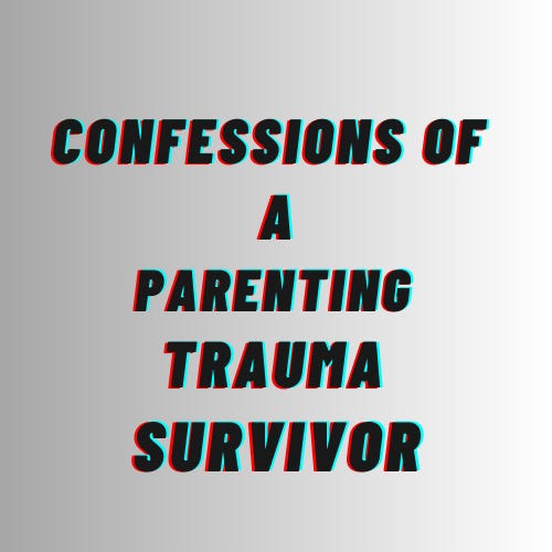 Confessions of a Parenting-Trauma Survivor