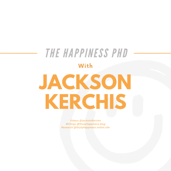 The Happiness PhD Project with Jackson Kerchis