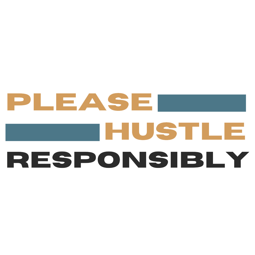 Please Hustle Responsibly