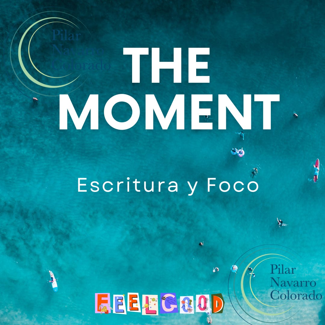 The moment: Escritura y Foco