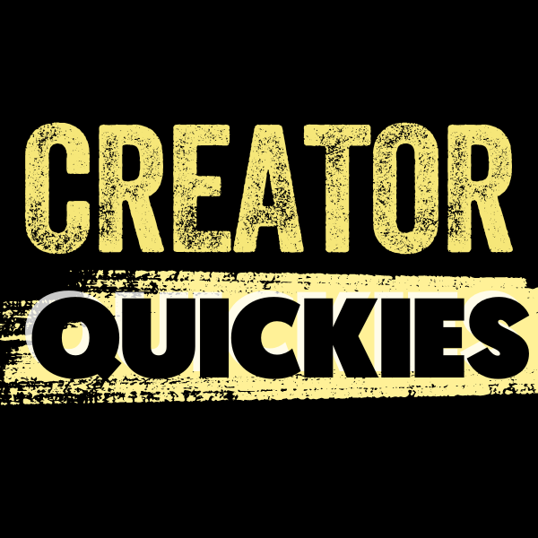 Creator Quickies