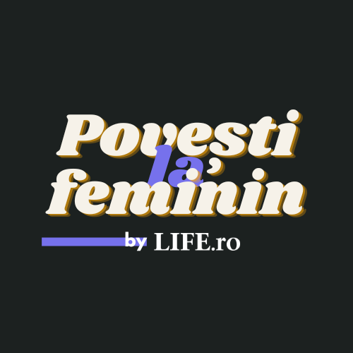 Povești la feminin by LIFE.ro