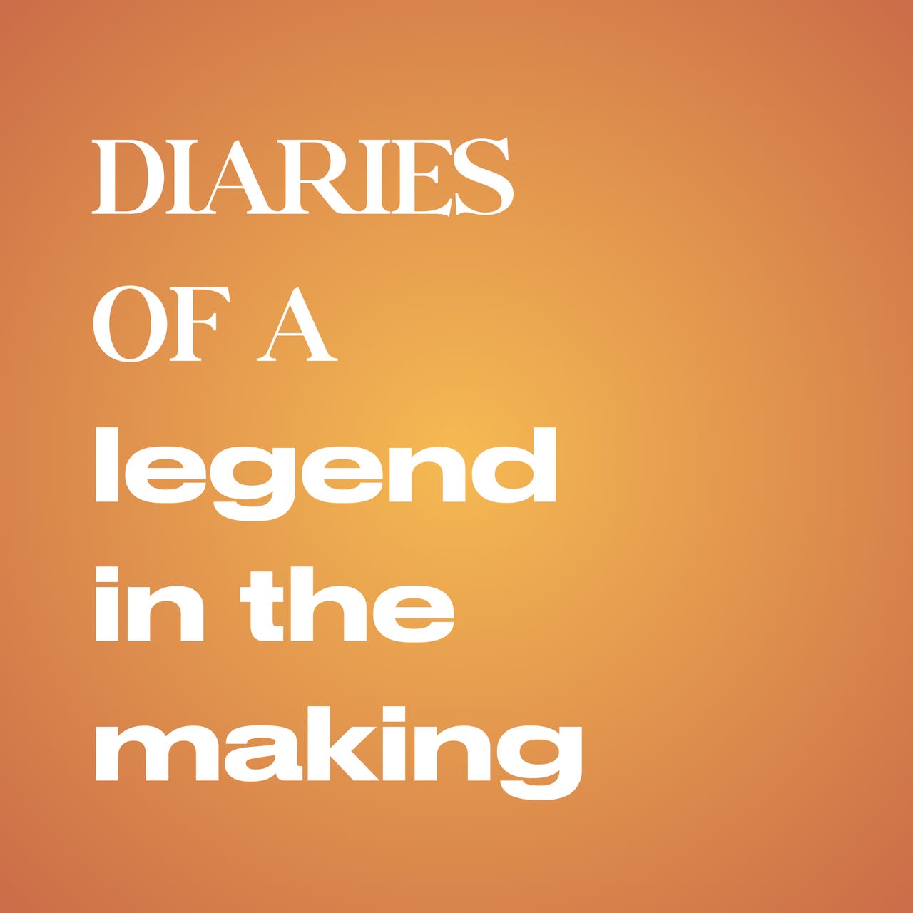 Diaries of a Legend in the Making