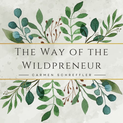 The Way of the Wildpreneur \ud83c\udf43 with Carmen Schreffler