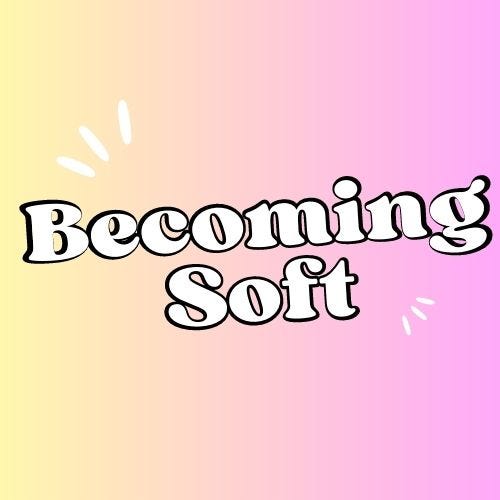 Becoming Soft