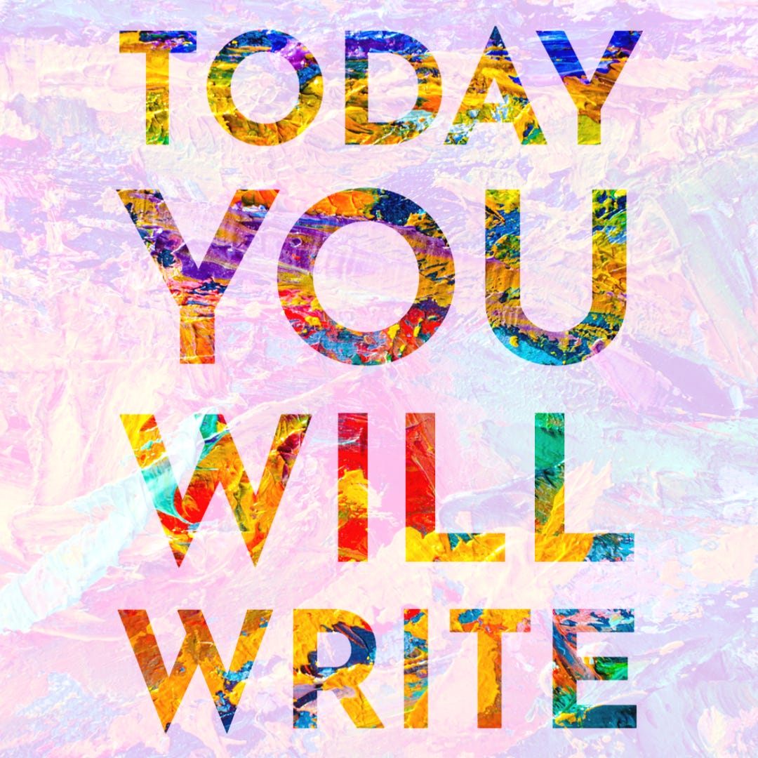 TODAY YOU WILL WRITE 