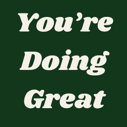 You're Doing Great