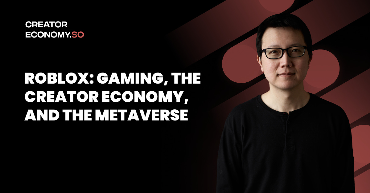 Roblox: Gaming, the Creator Economy, and the Metaverse