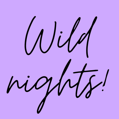Wild nights - Wild nights!