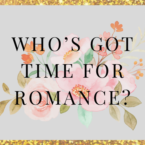 Who's Got Time For Romance?