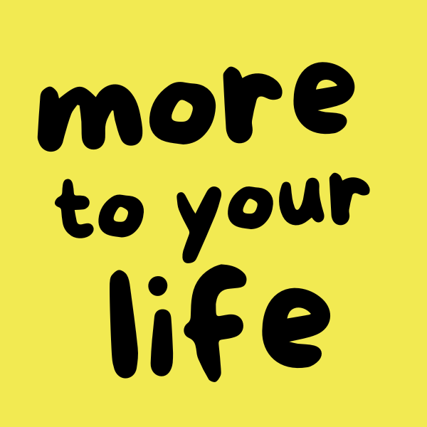 More to Your Life