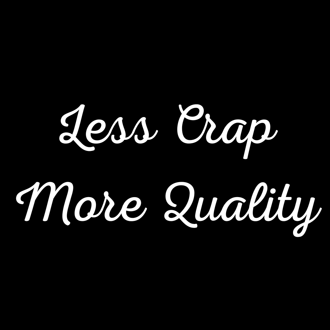 Less Crap, More Quality