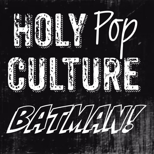 Holy Pop Culture, Batman!