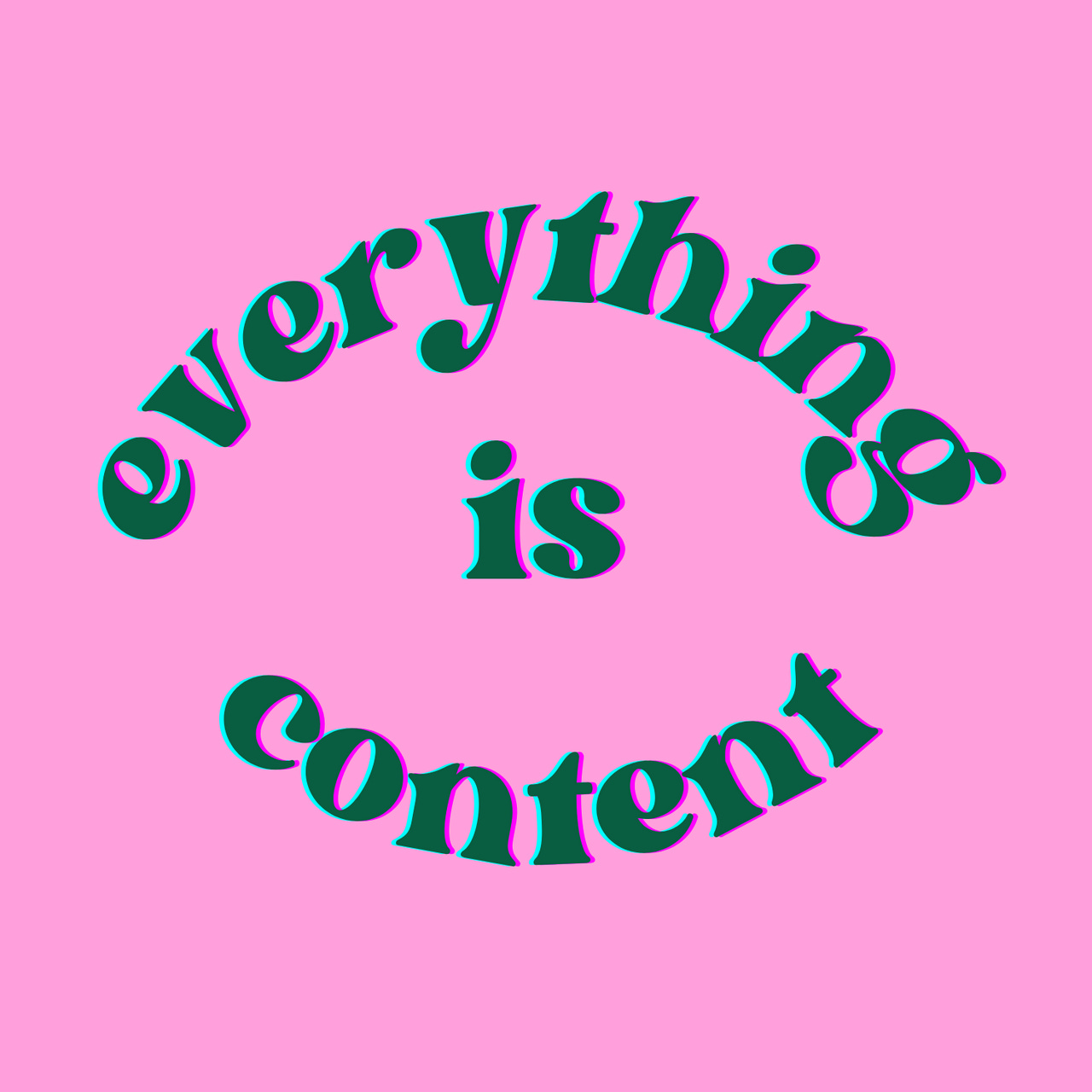 everything is content 