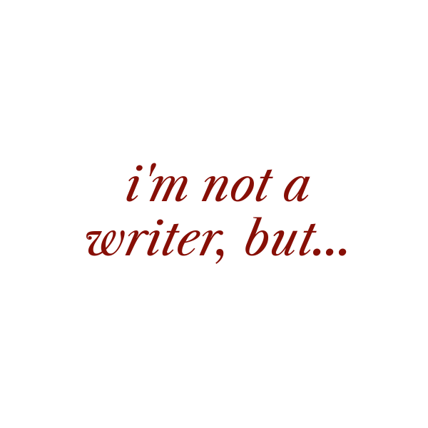 i'm not a writer, but