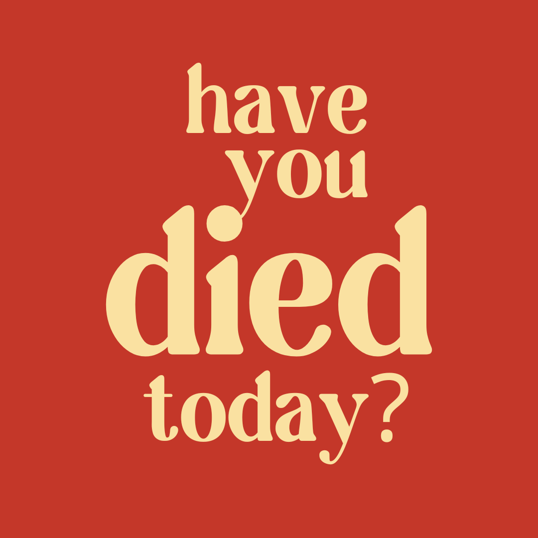 Have You Died Today?