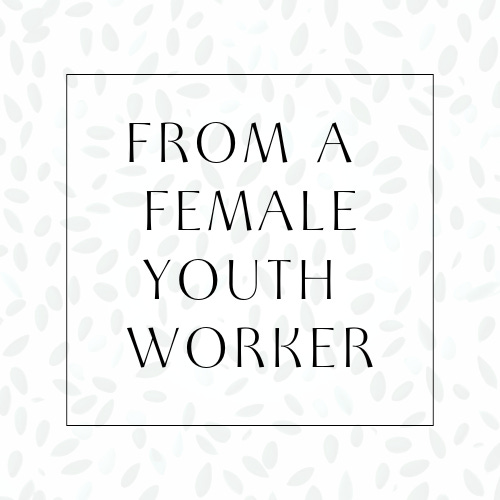 From a Female Youth Worker