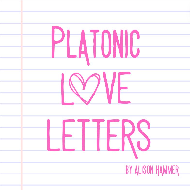Platonic Love Letters by Alison Hammer (half of Ali Brady) 
