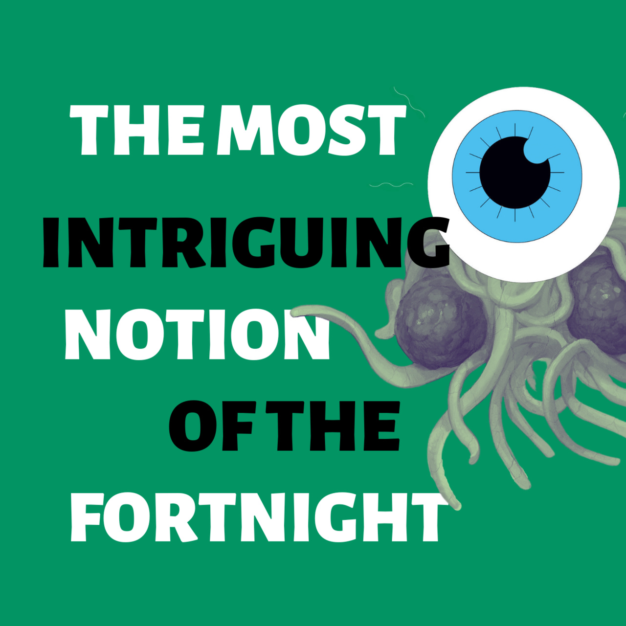 The Most Intriguing Notion Of The Fortnight 