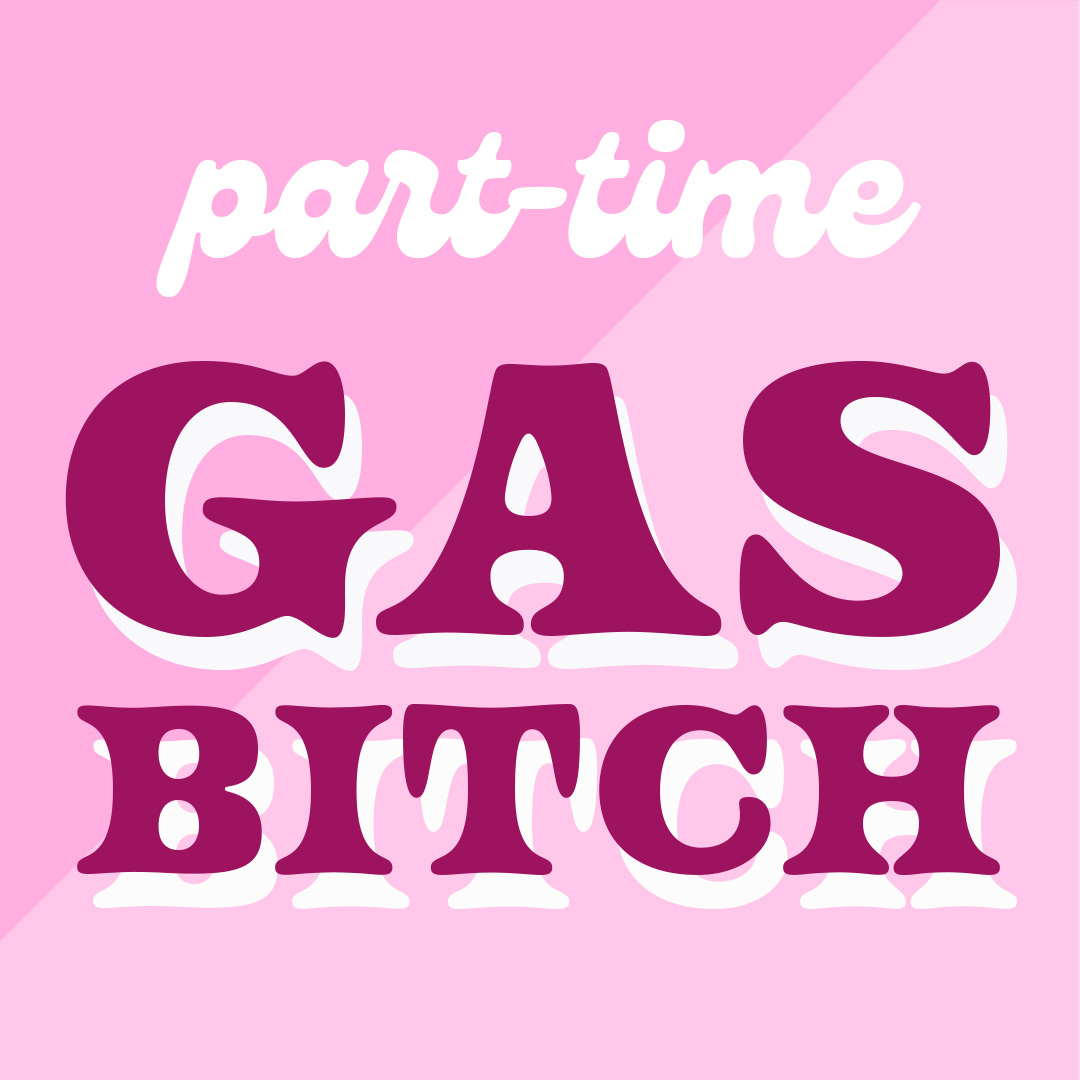 Part-Time Gas Bitch