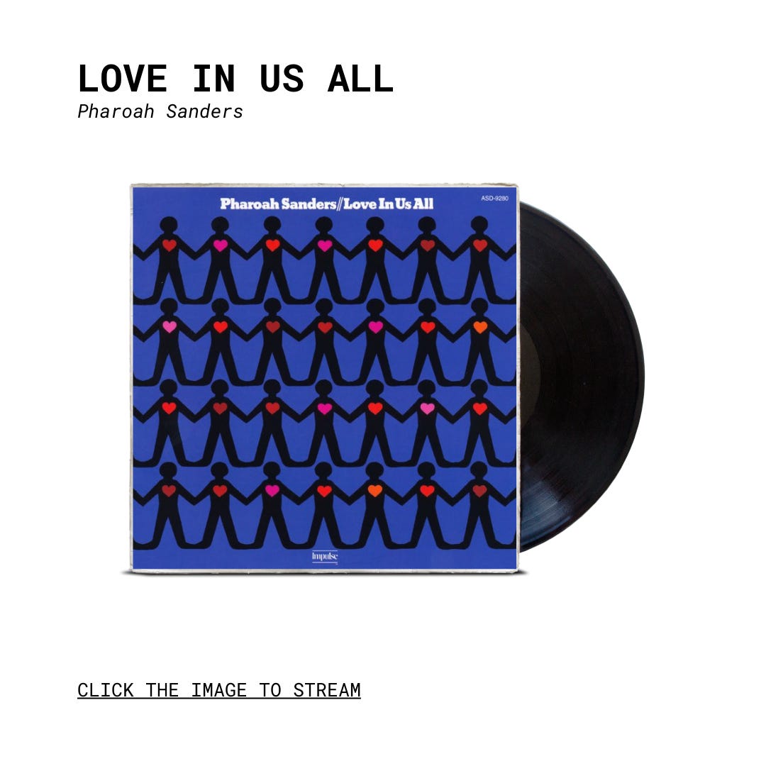 Love in Us All” by Pharoah Sanders - by Matt Fish