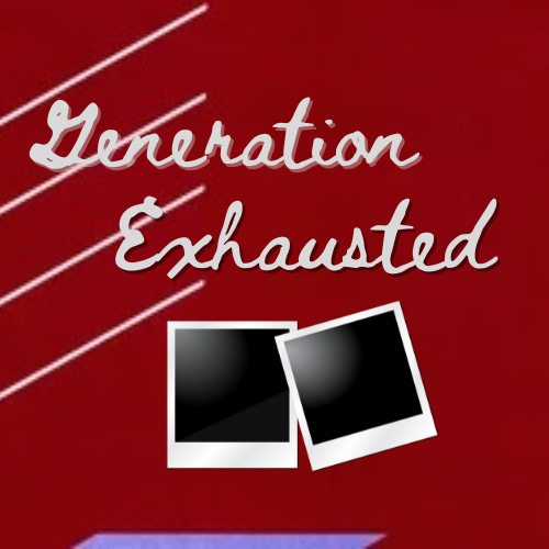 Generation Exhausted