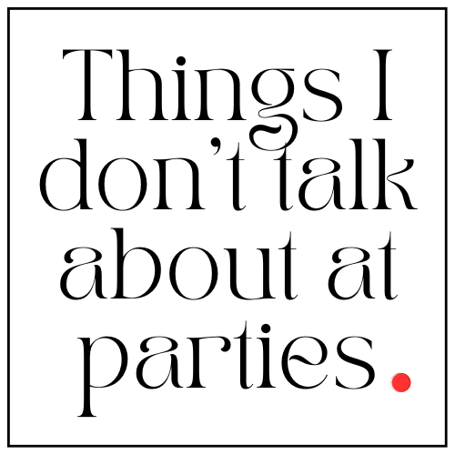 Things I don't talk about at parties logo