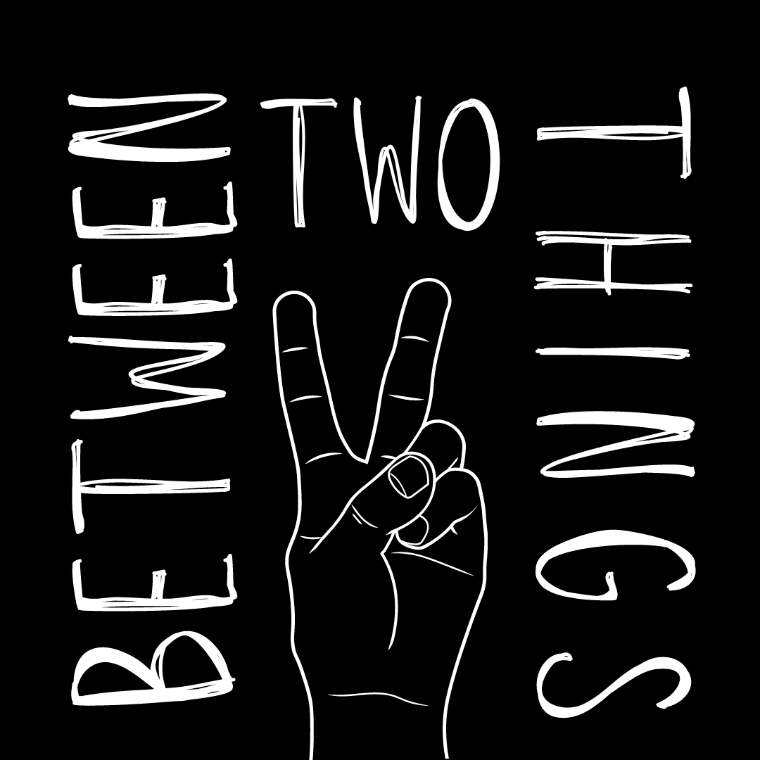 Between Two Things