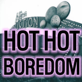 Hot Hot Boredom