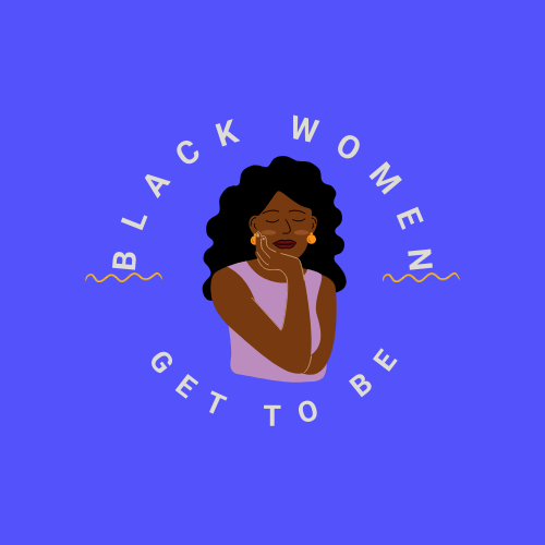 Black Women Get to Be