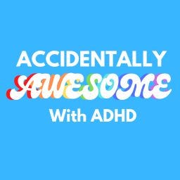 Artwork for Accidentally Awesome With ADHD