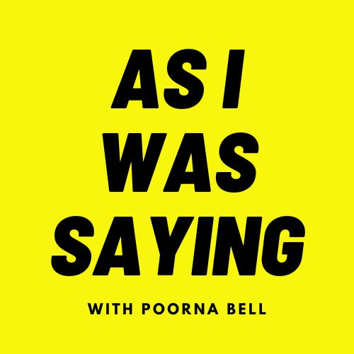 As I Was Saying with Poorna Bell