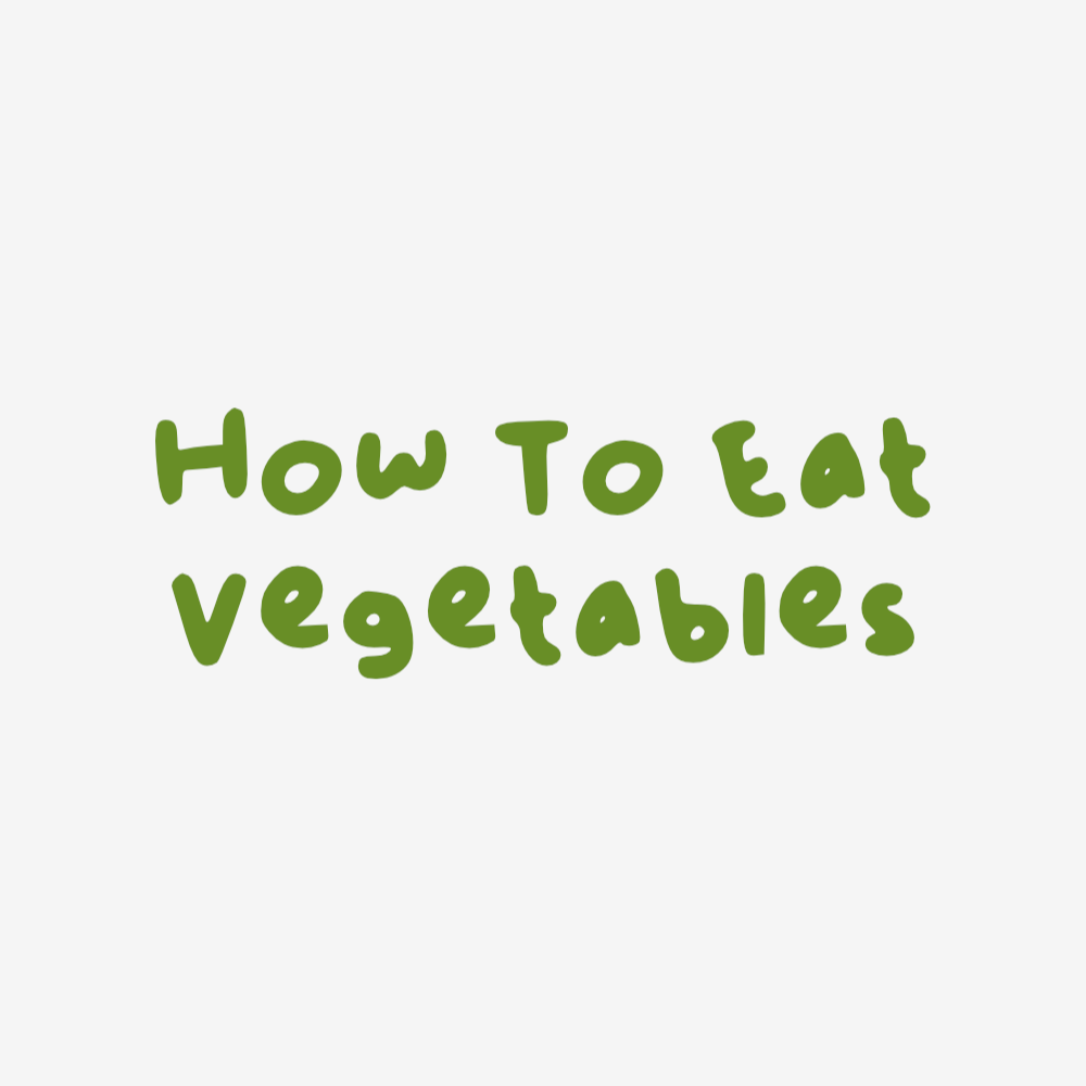 How To Eat Vegetables