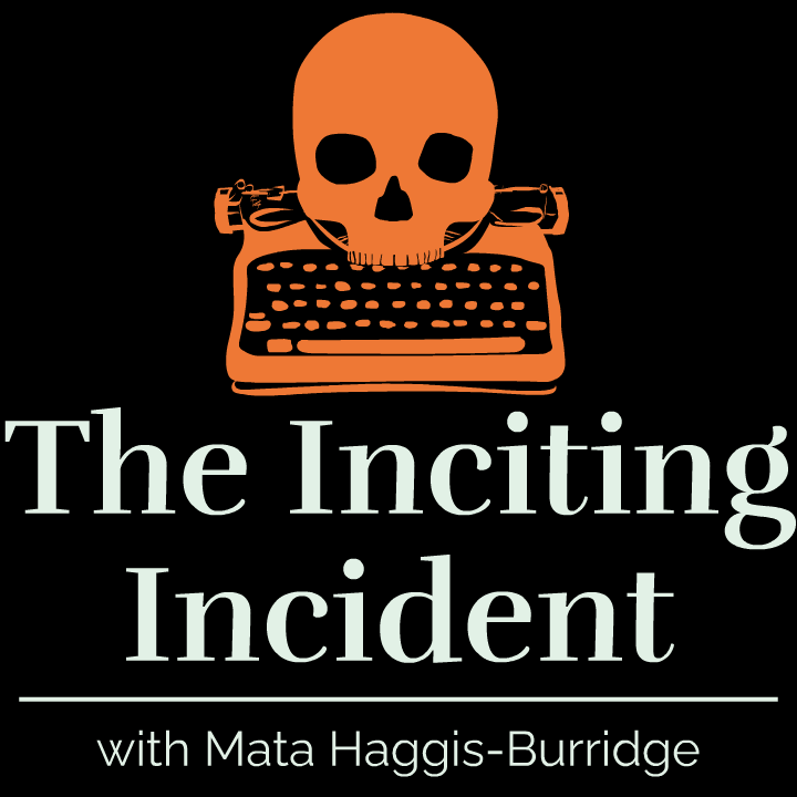 The Inciting Incident with Mata Haggis-Burridge