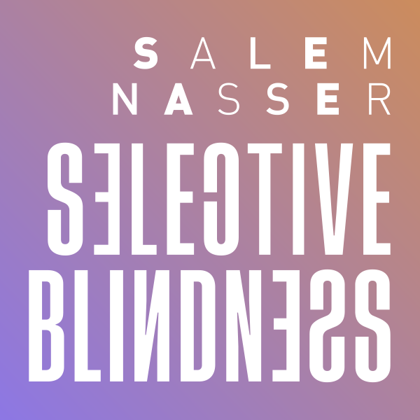 Artwork for Selective Blindness by SALEM NASSER