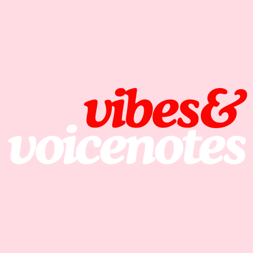 vibes & voicenotes