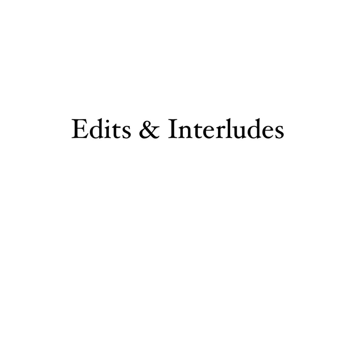 Edits and Interludes