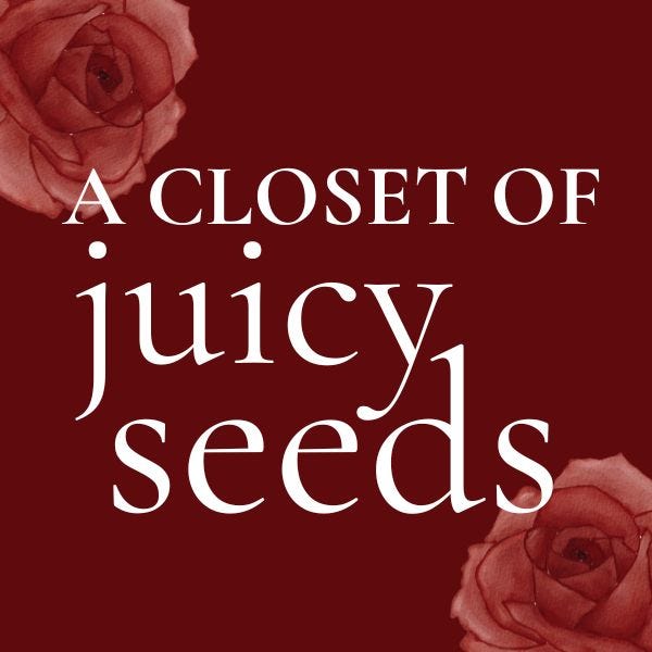 a closet of juicy seeds