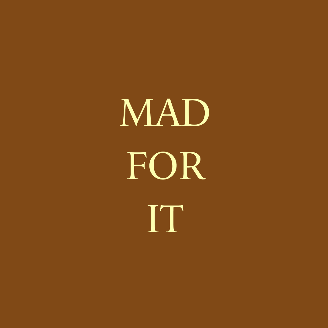 Mad For It