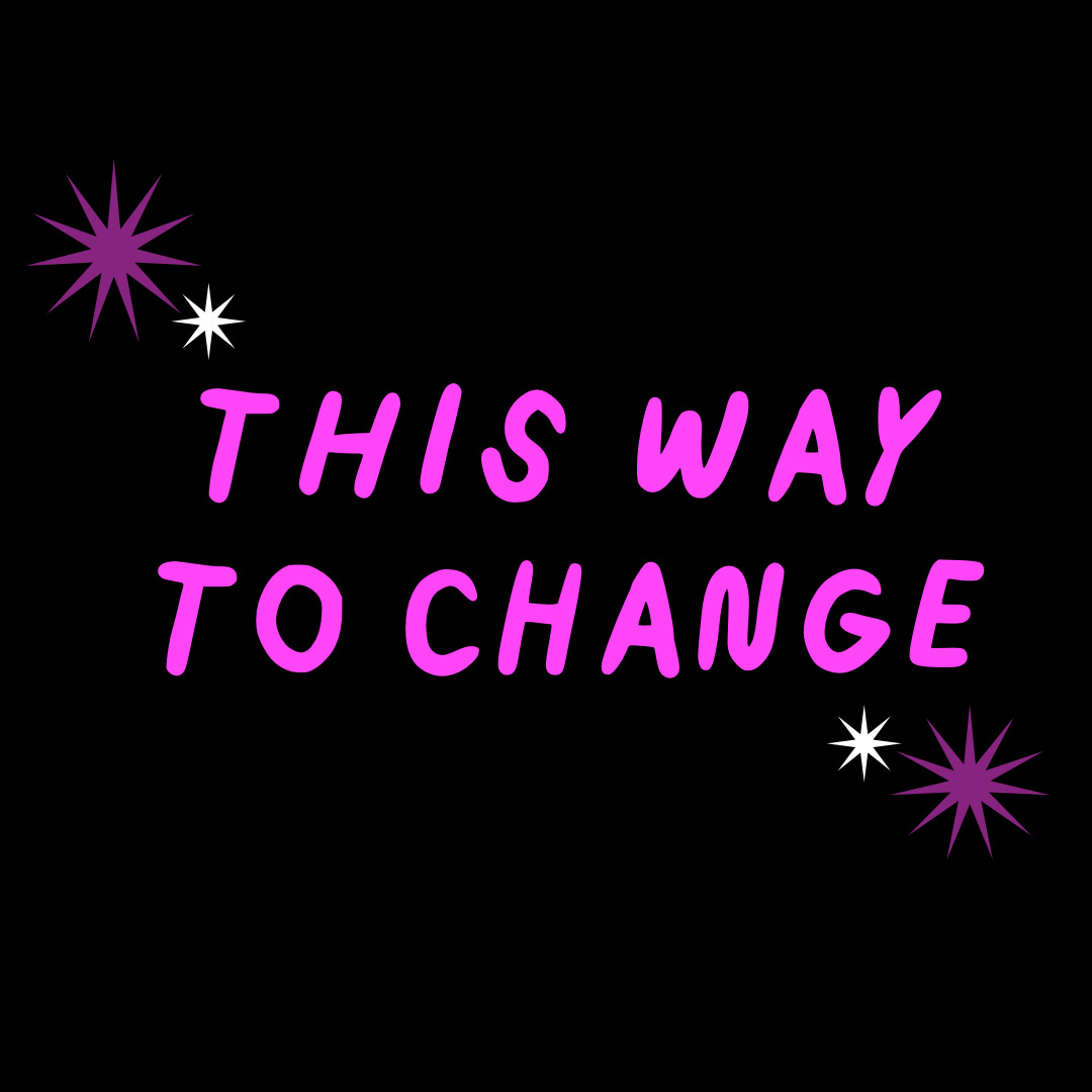 This Way to Change