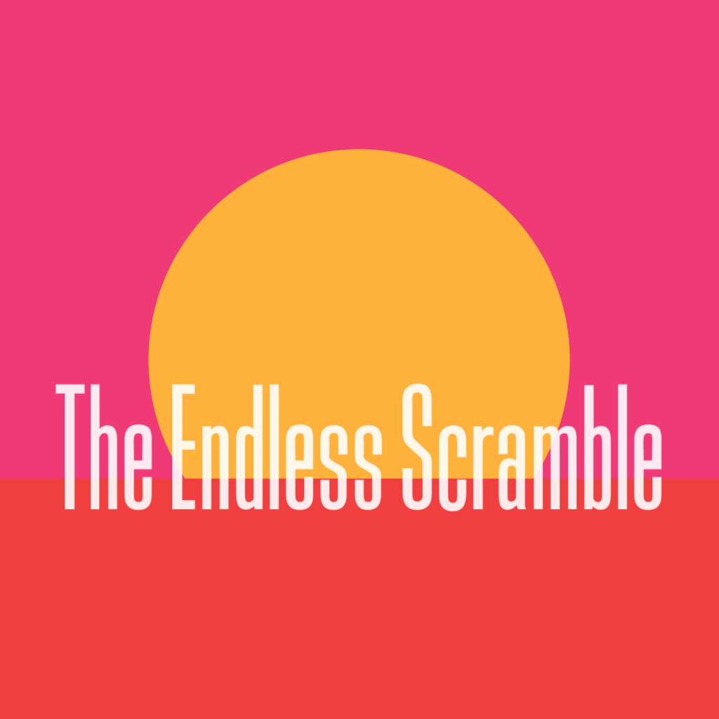 The Endless Scramble