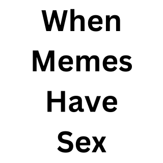 Artwork for When Memes Have Sex Substack