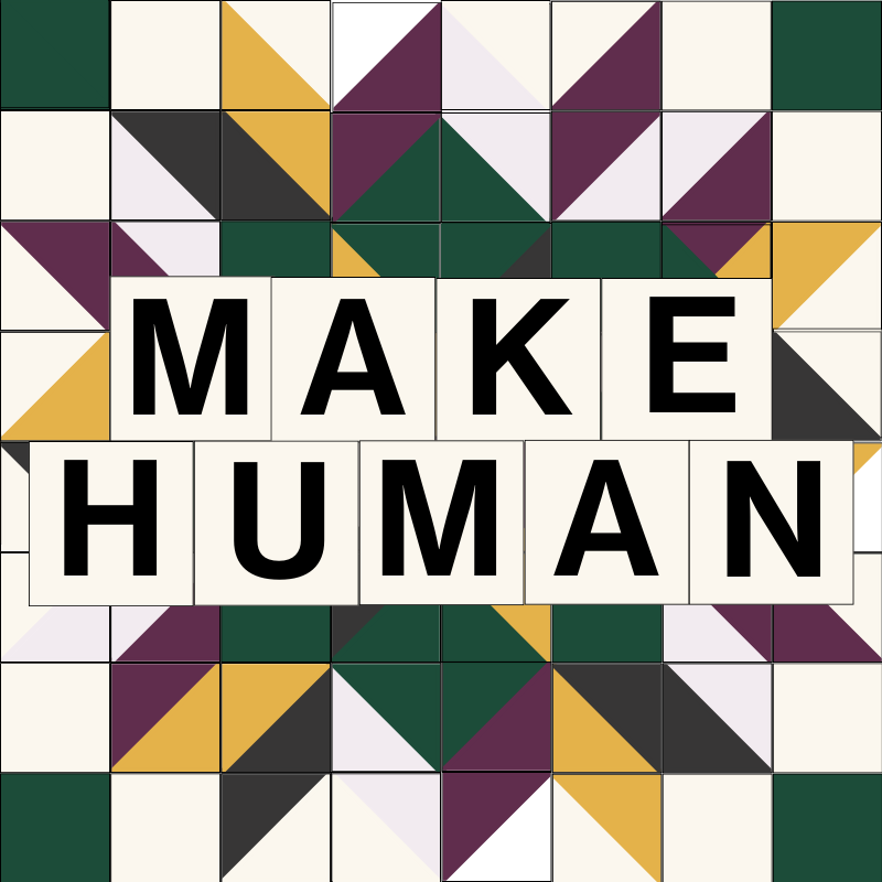 Make Human with Maria Bowler