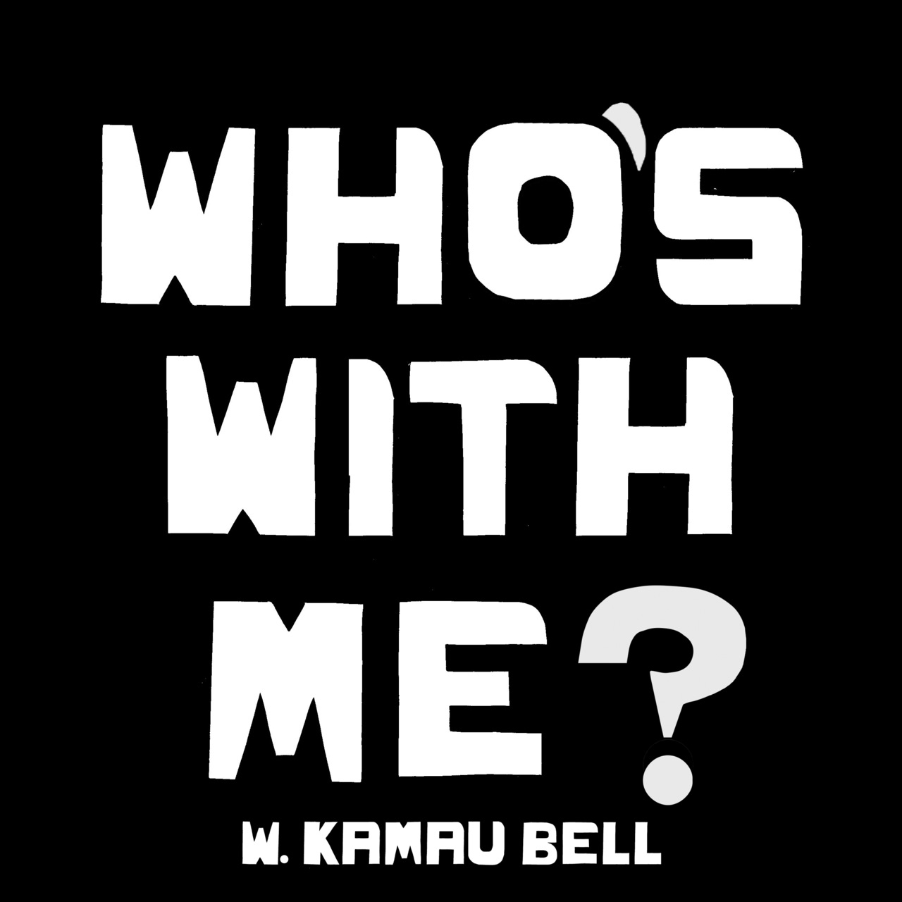 Artwork for W. Kamau Bell asks, "Who's With Me?"