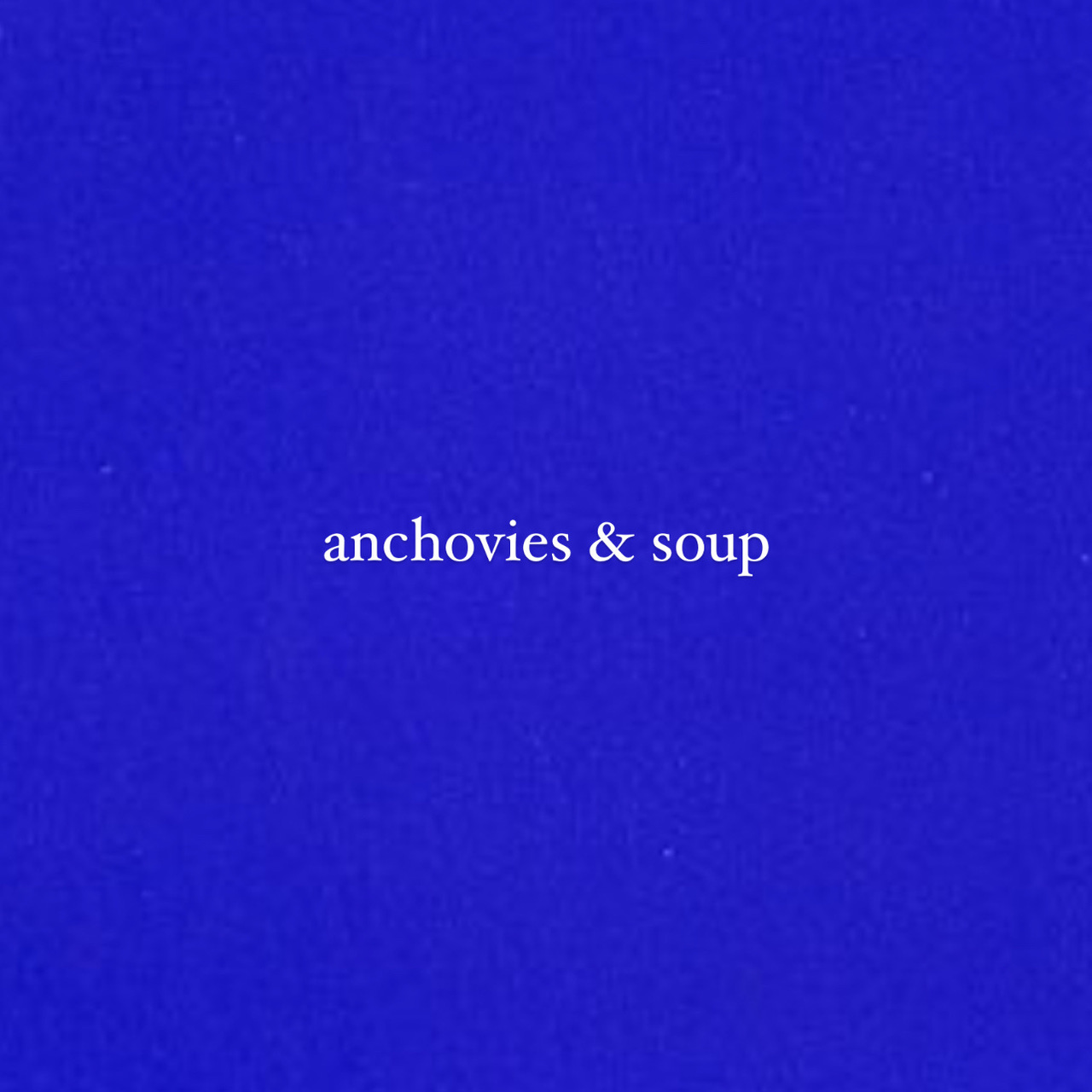anchovies & soup