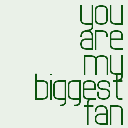 you are my biggest fan