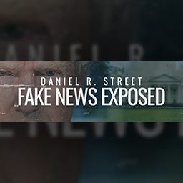 Daniel R. Street's Fake News Exposed